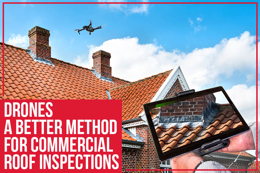 Drones: A Better Method For Commercial Roof Inspections